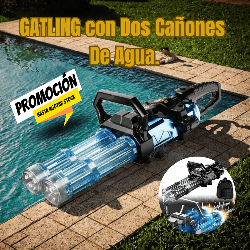 GATLING con Dos Cañones De Agua.